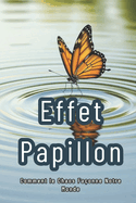 Effet Papillon: Comment le Chaos Fa?onne Notre Monde: Exploration des Mondes Impr?visibles