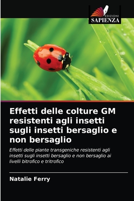 Effetti delle colture GM resistenti agli insetti sugli insetti bersaglio e non bersaglio - Ferry, Natalie