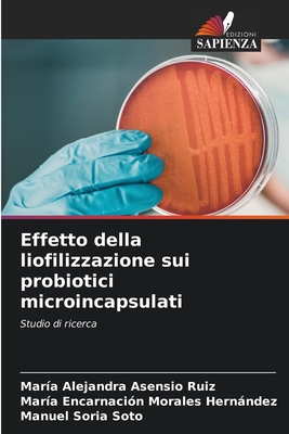 Effetto della liofilizzazione sui probiotici microincapsulati - Asensio Ruiz, Mar?a Alejandra, and Morales Hernndez, Mar?a Encarnaci?n, and Soria Soto, Manuel