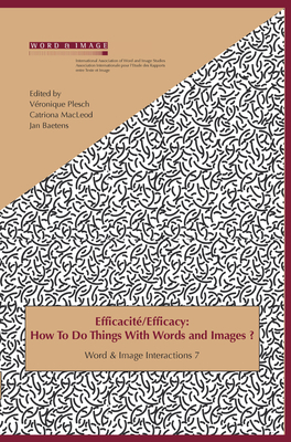 Efficacit / Efficacy: How to Do Things with Words and Images? - Plesch, Vronique, and MacLeod, Catriona, and Baetens, Jan, Dr.