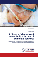 Efficacy of Electrolyzed Water in Disinfection of Complete Dentures