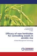 Efficacy of New Herbicides for Controlling Weeds in Aerobic Rice