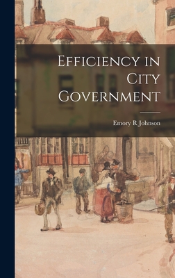 Efficiency in City Government - Johnson, Emory R