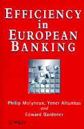 Efficiency in European Banking - Molyneux, Philip, and Altunbas, Yener, and Gardener, Edward