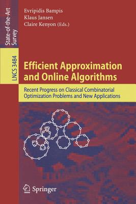 Efficient Approximation and Online Algorithms: Recent Progress on Classical Combinatorial Optimization Problems and New Applications - Bampis, Evripidis (Editor), and Jansen, Klaus (Editor), and Kenyon, Claire (Editor)