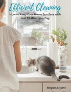 Efficient Cleaning: How to Keep Your Home Spotless with Just 15 Minutes a Day