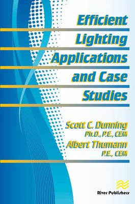 Efficient Lighting Applications and Case Studies - Dunning, Scott C., and Thumann, Albert