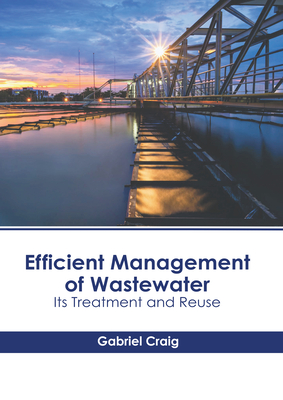 Efficient Management of Wastewater: Its Treatment and Reuse - Craig, Gabriel (Editor)