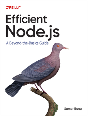 Efficient Node.js: A Beyond The Basics Guide - Buna, Samer