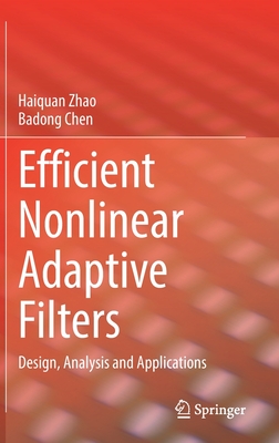 Efficient Nonlinear Adaptive Filters: Design, Analysis and Applications - Zhao, Haiquan, and Chen, Badong