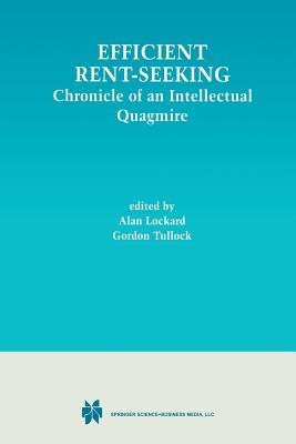 Efficient Rent-Seeking: Chronicle of an Intellectual Quagmire - Lockard, Alan (Editor), and Tullock, G. (Editor)