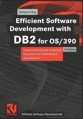 Efficient Software Development with DB2 for OS/390: Organizational and Technical Measures for Performance Optimization - Glag, Jrgen, and Fedtke, Stephen (Series edited by), and Kollar-Fiedrich, Ursula (Translated by)