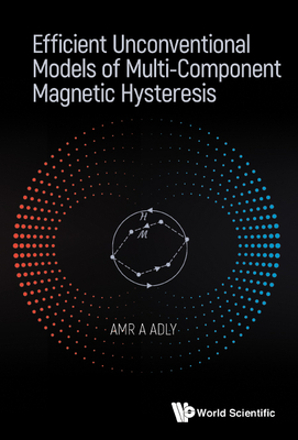 Efficient Unconventional Models Of Multi-component Magnetic Hysteresis - Adly, Amr Amin Mohamed