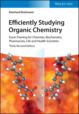 Efficiently Studying Organic Chemistry: Exam Training for Chemists, Biochemists, Pharmacists, Life and Health Scientists - Breitmaier, Eberhard