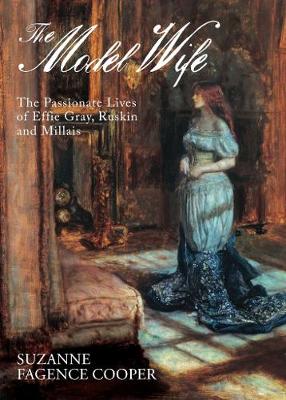 Effie: The Passionate Lives of Effie Gray, John Ruskin and John Everett Millais - Cooper, Suzanne Fagence