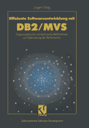 Effiziente Softwareentwicklung Mit DB2/MVS: Organisatorische Und Technische Ma?nahmen Zur Optimierung Der Performance