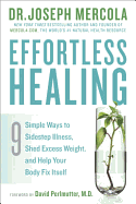 Effortless Healing: 9 Simple Ways to Sidestep Illness, Shed Excess Weight, and Help Your Body Fix Itself - Mercola, Joseph, Dr., and Perlmutter, David, MD, M D (Foreword by)