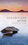 Effortless Mind: Meditate with Ease a Calm Your Mind, Connect with Your Heart, and Revitalize Your Life