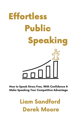 Effortless Public Speaking - Sandford, Liam, and Moore, Derek