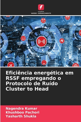 Efici?ncia energ?tica em RSSF empregando o Protocolo de Ru?do Cluster to Head - Kumar, Nagendra, and Pachori, Khushboo, and Shukla, Yasharth