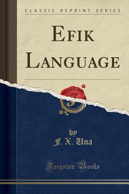 Efik Language (Classic Reprint) - Una, F X