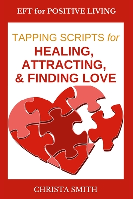 EFT for Positive Living: Tapping Scripts for Relationships Volume I - Smith, Christa