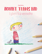 Egbert Turns Red/Egbert Fica Vermelho: Children's Picture Book/Coloring Book English-Portuguese (Portugal) (Bilingual Edition/Dual Language)