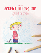 Egbert Turns Red/Egbert se crveni: Children's Picture Book/Coloring Book English-Bosnian (Bilingual Edition/Dual Language)