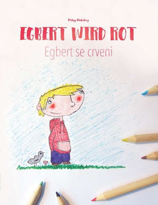 Egbert wird rot/Egbert se crveni: Kinderbuch/Malbuch Deutsch-Bosnisch (bilingual/zweisprachig) - Tagani, Iliriana Bisha (Translated by), and Fazlic, Meliha (Translated by), and Knezevic, Sanja (Translated by)