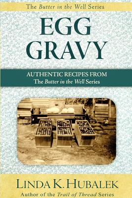 Egg Gravy: Authentic Recipes from the Butter in the Well Series - Hubalek, Linda K