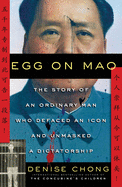 Egg on Mao: The Story of an Ordinary Man Who Defaced an Icon and Unmasked a Dictatorship