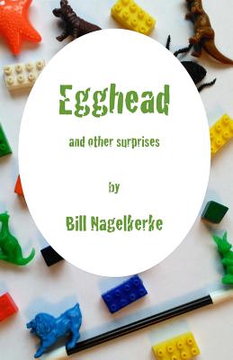 Egghead, and Other Surprises - Nagelkerke, Bill