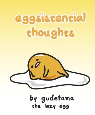 Eggsistential Thoughts by Gudetama the Lazy Egg - Sedita, Francesco, and Bisantz, Max