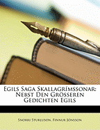 Egils Saga Skallagrimssonar: Nebst Den Grosseren Gedichten Egils