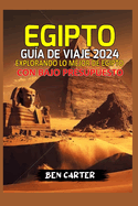 Egipto Gu?a de Viaje 2024: Explorando Lo Mejor de Egipto Con Bajo Presupuesto
