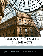 Egmont: A Tragedy in Five Acts