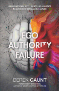 Ego, Authority, Failure: Using Emotional Intelligence Like a Hostage Negotiator to Succeed as a Leader