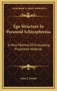 Ego Structure In Paranoid Schizophrenia: A New Method Of Evaluating Projective Material