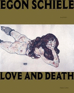 Egon Schiele: Love and Death - Schiele, Egon, and Schrder, Klaus Albrecht (Text by), and Becker, Edwin (Text by)