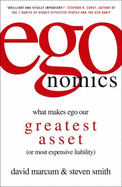 Egonomics: What Makes Ego Our Greatest Asset (or Most Expensive Liability) - Marcum, David, and Smith, Steve
