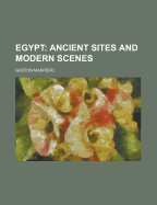 Egypt: Ancient Sites and Modern Scenes