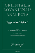 Egypt at Its Origins 2: Proceedings of the International Conference 'Origin of the State. Predynastic and Early Dynastic Egypt', Toulouse (France), 5th-8th September 2005