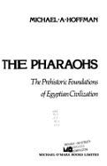 Egypt Before the Pharaohs: The Prehistoric Foundations of Egyptian Civilization - Hoffman, Michael A.