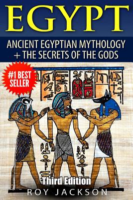 Egypt: Egyptian Mythology and The Secrets Of The Gods - Jackson, Roy