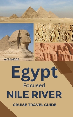 Egypt Focused Nile River Cruise Travel Guide - Weiss, Aya