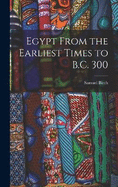 Egypt From the Earliest Times to B.C. 300