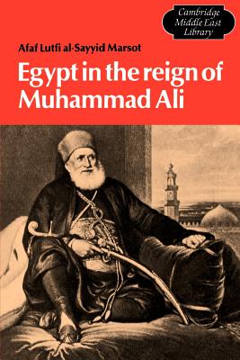 Egypt in the Reign of Muhammad Ali - Al-Sayyid Marsot, Afaf Lutfi