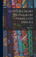 Egypt (La Mort De Phil) by Pierre Loti [Pseud.]