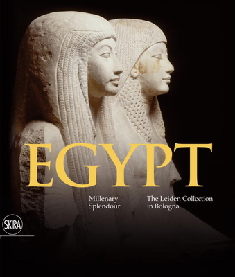 Egypt: Millenary Splendour the Leiden Collection in Bologna - Giovetti, Paola (Editor), and Picchi, Daniela (Editor)