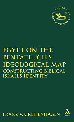 Egypt on the Pentateuch's Ideological Map - Greifenhagen, Franz V, and Mein, Andrew (Editor), and Camp, Claudia V (Editor)